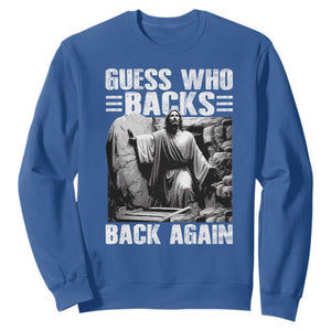 Easter Religious Sweatshirt Guess Who's Back Back Again Jesus Christian TS10 Royal Blue Print Your Wear