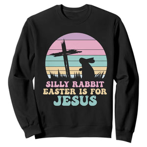 Silly Rabbit Easter Is For Jesus Christians Sweatshirt Cross Religious TS10 Black Print Your Wear
