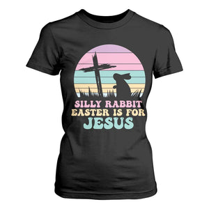 Silly Rabbit Easter Is For Jesus Christians T Shirt For Women Cross Religious TS10 Black Print Your Wear