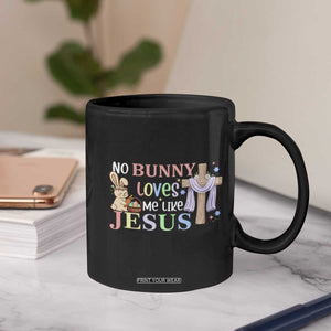 Funny Christian Easter Coffee Mug No Bunny Loves Me Like Jesus TS10 Print Your Wear