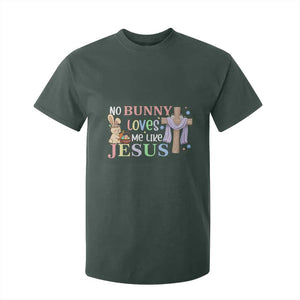 Funny Christian Easter T Shirt For Kid No Bunny Loves Me Like Jesus TS10 Dark Forest Green Print Your Wear
