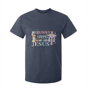 Funny Christian Easter T Shirt For Kid No Bunny Loves Me Like Jesus TS10 Navy Print Your Wear