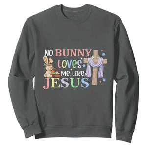 Funny Christian Easter Sweatshirt No Bunny Loves Me Like Jesus TS10 Dark Heather Print Your Wear