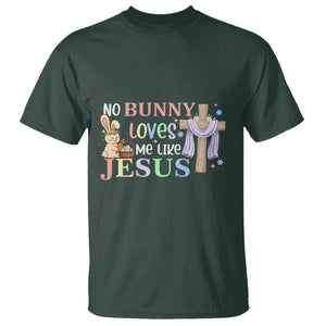 Funny Christian Easter T Shirt No Bunny Loves Me Like Jesus TS10 Dark Forest Green Print Your Wear