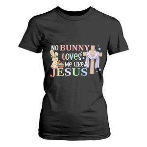 Funny Christian Easter T Shirt For Women No Bunny Loves Me Like Jesus TS10 Black Print Your Wear
