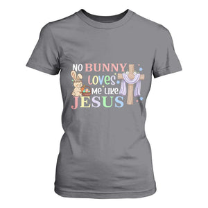 Funny Christian Easter T Shirt For Women No Bunny Loves Me Like Jesus TS10 Charcoal Print Your Wear