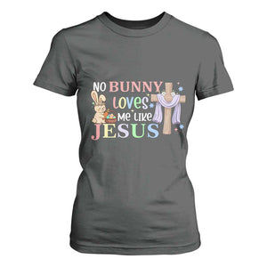 Funny Christian Easter T Shirt For Women No Bunny Loves Me Like Jesus TS10 Dark Heather Print Your Wear