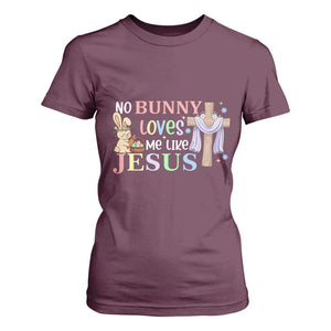 Funny Christian Easter T Shirt For Women No Bunny Loves Me Like Jesus TS10 Maroon Print Your Wear