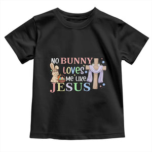 Funny Christian Easter Toddler T Shirt No Bunny Loves Me Like Jesus TS10 Black Print Your Wear
