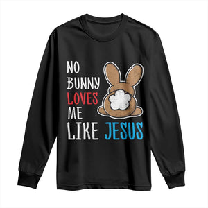 Christian Easter Long Sleeve Shirt Easter No Bunny Loves Me Like Jesus TS10 Black Print Your Wear