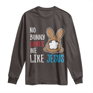 Christian Easter Long Sleeve Shirt Easter No Bunny Loves Me Like Jesus TS10 Dark Chocolate Print Your Wear