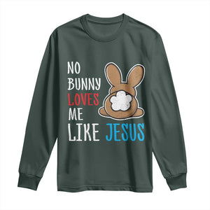 Christian Easter Long Sleeve Shirt Easter No Bunny Loves Me Like Jesus TS10 Dark Forest Green Print Your Wear