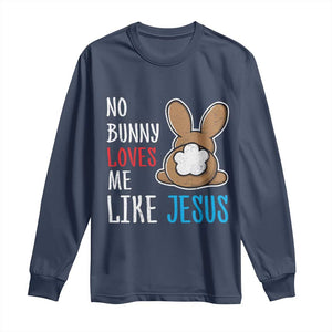 Christian Easter Long Sleeve Shirt Easter No Bunny Loves Me Like Jesus TS10 Navy Print Your Wear