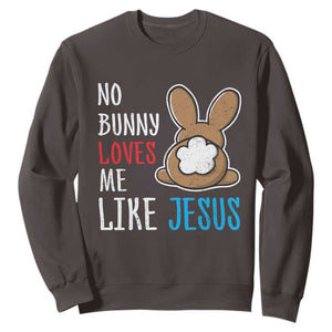 Christian Easter Sweatshirt Easter No Bunny Loves Me Like Jesus TS10 Dark Chocolate Print Your Wear