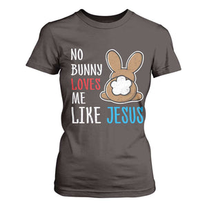 Christian Easter T Shirt For Women Easter No Bunny Loves Me Like Jesus TS10 Dark Chocolate Print Your Wear