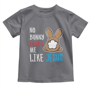 Christian Easter Toddler T Shirt Easter No Bunny Loves Me Like Jesus TS10 Charcoal Print Your Wear