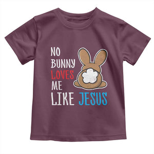 Christian Easter Toddler T Shirt Easter No Bunny Loves Me Like Jesus TS10 Maroon Print Your Wear
