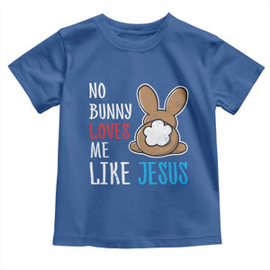 Christian Easter Toddler T Shirt Easter No Bunny Loves Me Like Jesus TS10 Royal Blue Print Your Wear