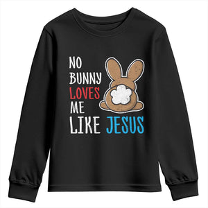 Christian Easter Youth Sweatshirt Easter No Bunny Loves Me Like Jesus TS10 Black Print Your Wear