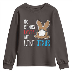 Christian Easter Youth Sweatshirt Easter No Bunny Loves Me Like Jesus TS10 Dark Chocolate Print Your Wear