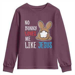 Christian Easter Youth Sweatshirt Easter No Bunny Loves Me Like Jesus TS10 Maroon Print Your Wear