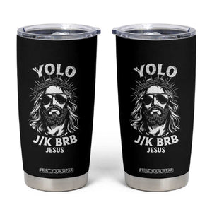 Yolo Jk BRB Jesus Tumbler Cup Funny Easter Ressurection Christians TS10 Black Print Your Wear