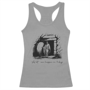 Easter Religious A Lot Can Happen In 3 Days Racerback Tank Top TS10 Sport Gray Print Your Wear