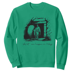 Easter Religious A Lot Can Happen In 3 Days Sweatshirt TS10 Irish Green Print Your Wear