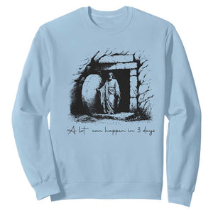 Easter Religious A Lot Can Happen In 3 Days Sweatshirt TS10 Light Blue Print Your Wear