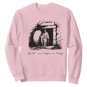 Easter Religious A Lot Can Happen In 3 Days Sweatshirt TS10 Light Pink Print Your Wear