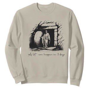 Easter Religious A Lot Can Happen In 3 Days Sweatshirt TS10 Sand Print Your Wear