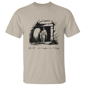 Easter Religious A Lot Can Happen In 3 Days T Shirt TS10 Sand Print Your Wear