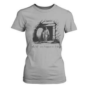 Easter Religious A Lot Can Happen In 3 Days T Shirt For Women TS10 Sport Gray Print Your Wear