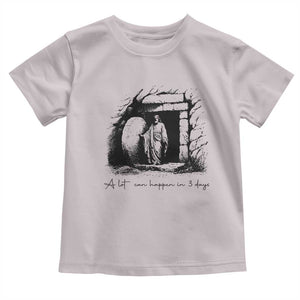 Easter Religious A Lot Can Happen In 3 Days Toddler T Shirt TS10 Ice Gray Print Your Wear