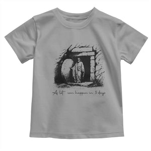 Easter Religious A Lot Can Happen In 3 Days Toddler T Shirt TS10 Sport Gray Print Your Wear
