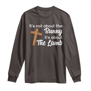 Easter Religious Long Sleeve Shirt It's Not About The Bunny It's About The Lamb TS10 Dark Chocolate Print Your Wear