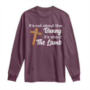 Easter Religious Long Sleeve Shirt It's Not About The Bunny It's About The Lamb TS10 Maroon Print Your Wear