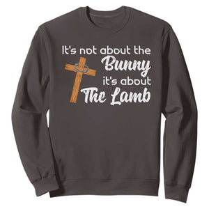 Easter Religious Sweatshirt It's Not About The Bunny It's About The Lamb TS10 Dark Chocolate Print Your Wear