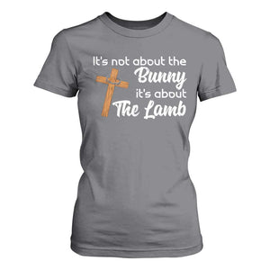 Easter Religious T Shirt For Women It's Not About The Bunny It's About The Lamb TS10 Charcoal Print Your Wear