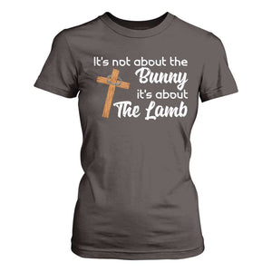 Easter Religious T Shirt For Women It's Not About The Bunny It's About The Lamb TS10 Dark Chocolate Print Your Wear