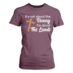 Easter Religious T Shirt For Women It's Not About The Bunny It's About The Lamb TS10 Maroon Print Your Wear