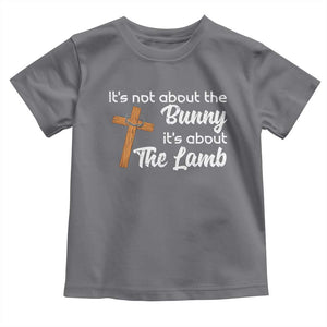 Easter Religious Toddler T Shirt It's Not About The Bunny It's About The Lamb TS10 Charcoal Print Your Wear