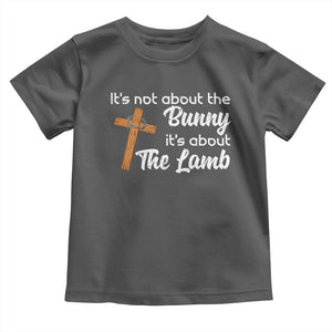 Easter Religious Toddler T Shirt It's Not About The Bunny It's About The Lamb TS10 Dark Heather Print Your Wear