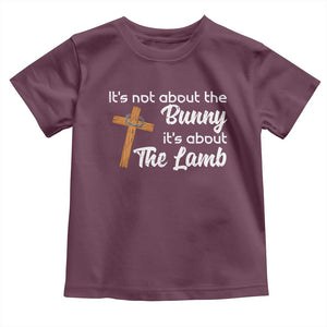 Easter Religious Toddler T Shirt It's Not About The Bunny It's About The Lamb TS10 Maroon Print Your Wear