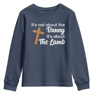Easter Religious Youth Sweatshirt It's Not About The Bunny It's About The Lamb TS10 Navy Print Your Wear