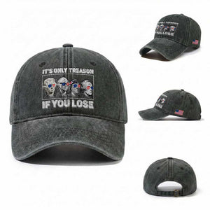 It's Only Treason If You Lose Washed Cotton Baseball Cap Founding Fathers 4th Of July TS10 Washed Cap Universal Fit Dark Green Print Your Wear