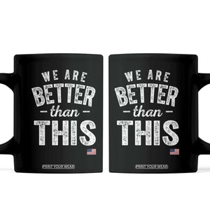 We Are Better Than This Coffee Mug Funny Subtle Resist TS10 Black Print Your Wear