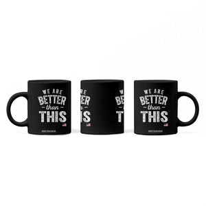 We Are Better Than This Coffee Mug Funny Subtle Resist TS10 Print Your Wear