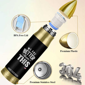 We Are Better Than This Bullet Tumbler Funny Subtle Resist TS10 Print Your Wear