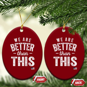 We Are Better Than This Ceramic Ornament Funny Subtle Resist TS10 Print Your Wear